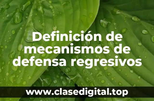 Definición de mecanismos de defensa regresivos