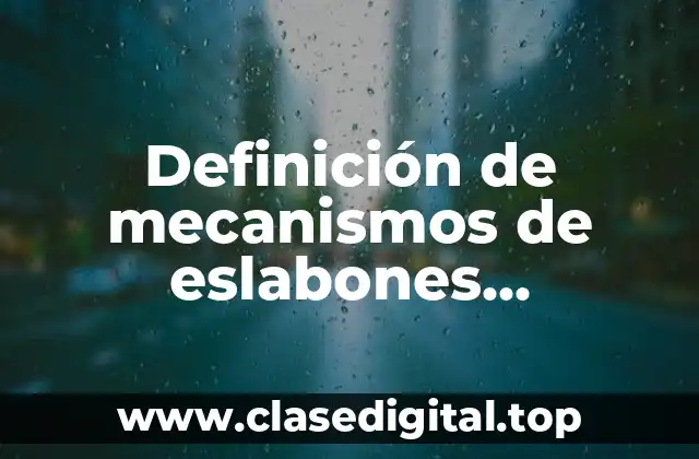 Definición de mecanismos de eslabones articulados y sus partes