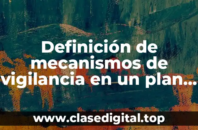 Ejemplos de mecanismos de vigilancia en un plan de manejo