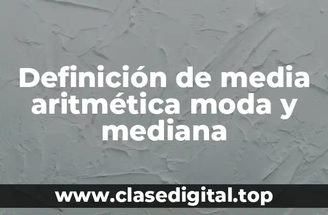 Definición de media aritmética moda y mediana