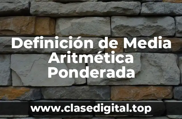 Definición de Media Aritmética Ponderada