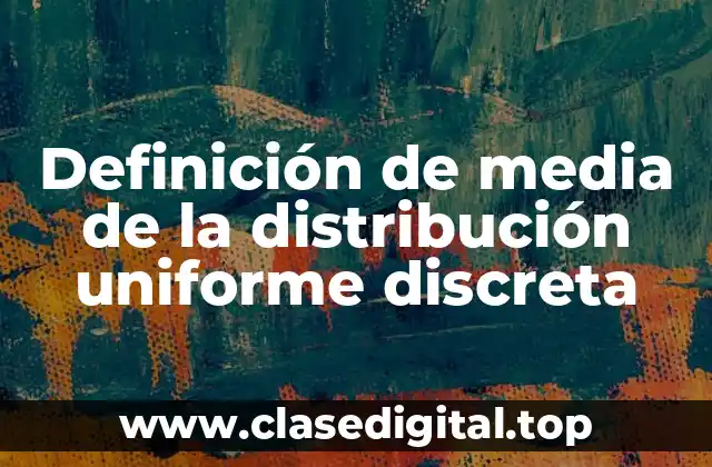 Definición de media de la distribución uniforme discreta