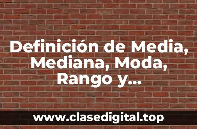 Definición de Media, Mediana, Moda, Rango y Desviaciones
