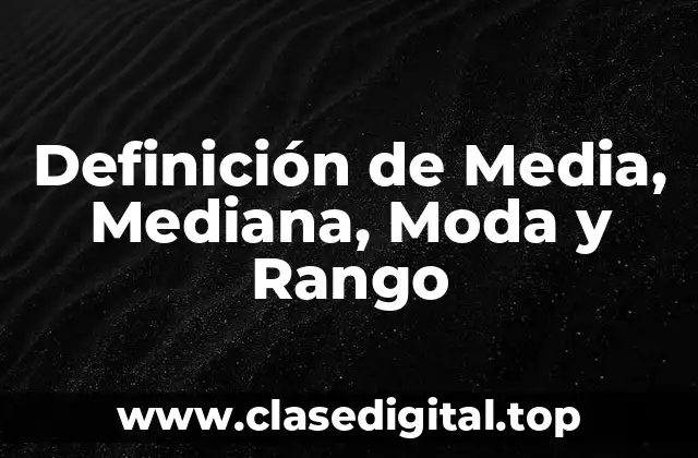 Definición de Media, Mediana, Moda y Rango