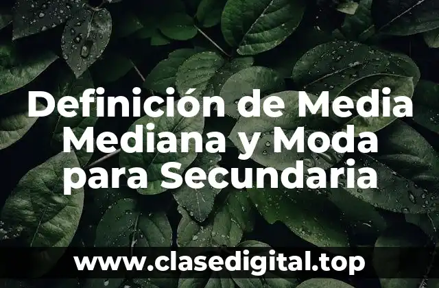 Definición de Media Mediana y Moda para Secundaria