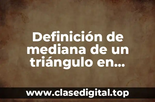 Definición de mediana de un triángulo en matemáticas