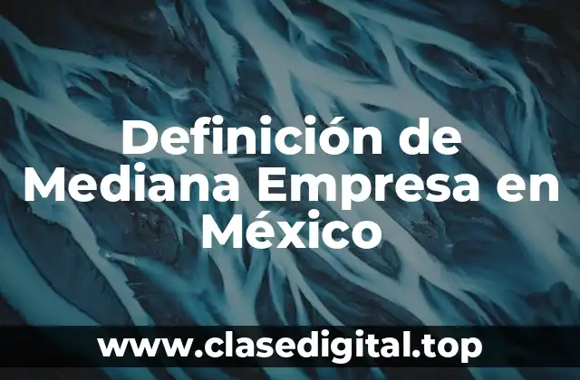 Definición de Mediana Empresa en México