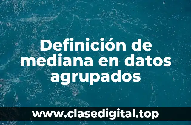 Definición de mediana en datos agrupados