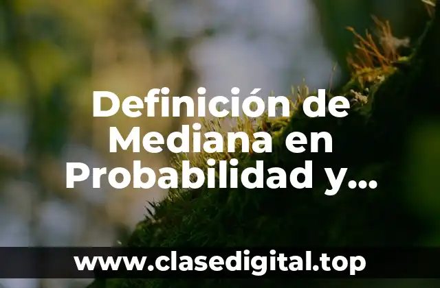 Definición de Mediana en Probabilidad y Estadística