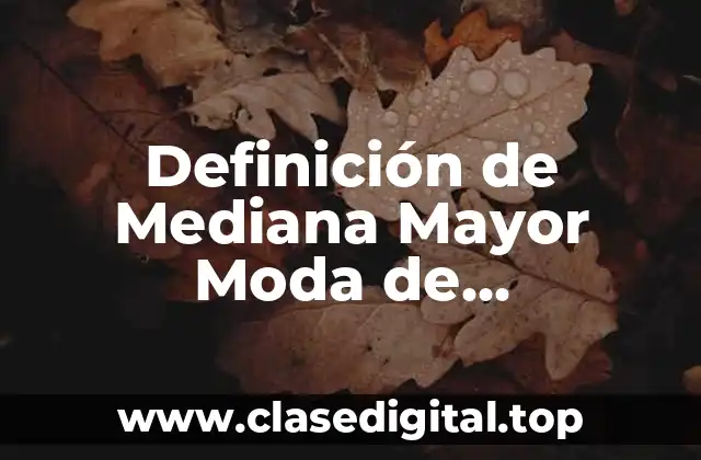 Definición de Mediana Mayor Moda de Matemáticas