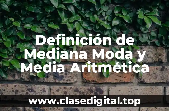 Definición de Mediana Moda y Media Aritmética