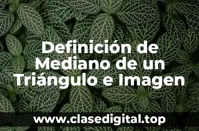 Definición de Mediano de un Triángulo e Imagen