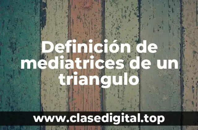 Definición técnica de mediatrices de un triángulo