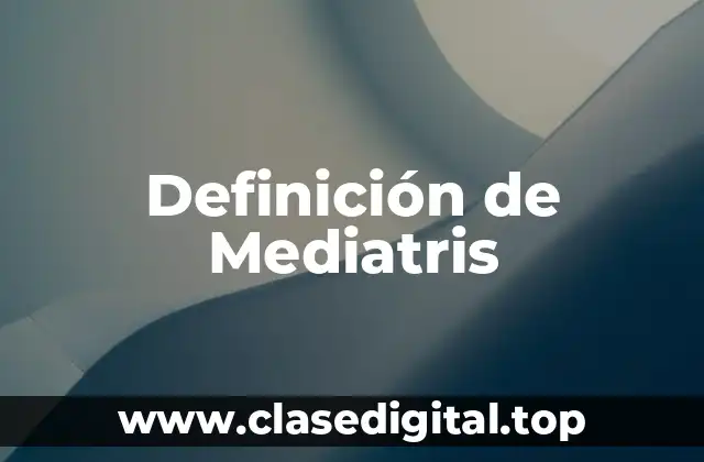 Definición de Mediatris