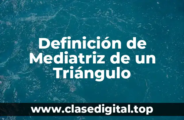 Definición de Mediatriz de un Triángulo