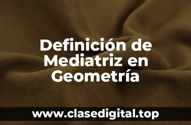 Definición de Mediatriz en Geometría