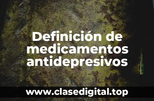Definición de medicamentos antidepresivos