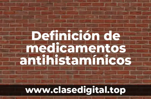 Definición de medicamentos antihistamínicos