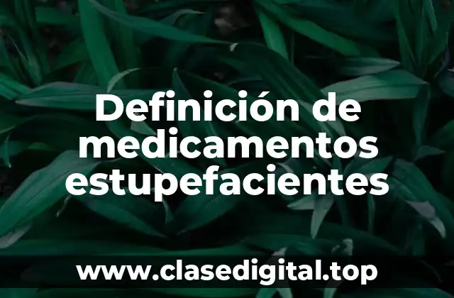 Ejemplos de medicamentos estupefacientes