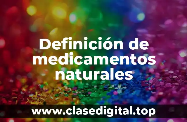 Definición de medicamentos naturales