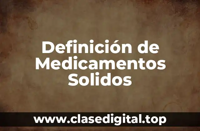 Definición de Medicamentos Solidos