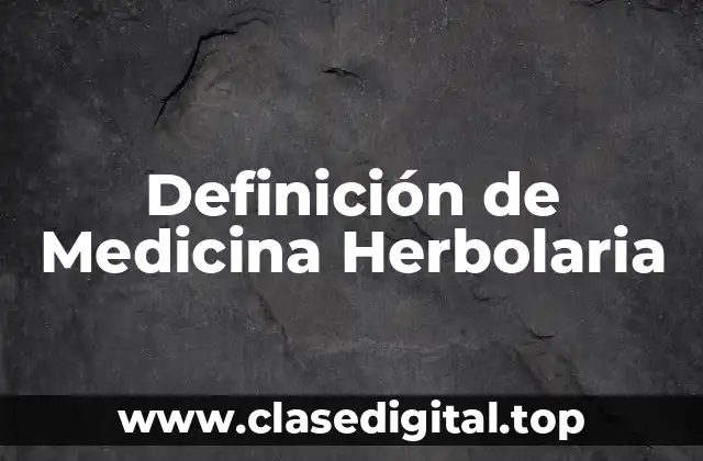 Definición de Medicina Herbolaria