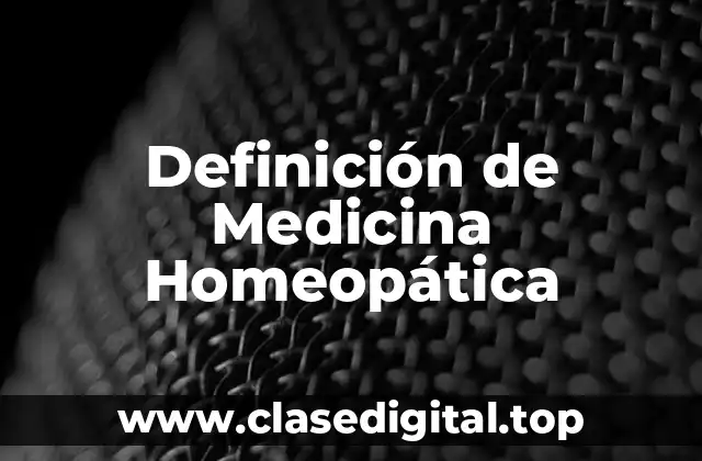 Definición técnicamente de Medicina Homeopática