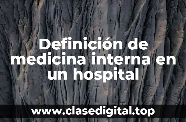 Definición de medicina interna en un hospital