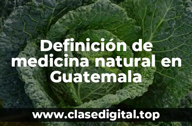 Definición de medicina natural en Guatemala