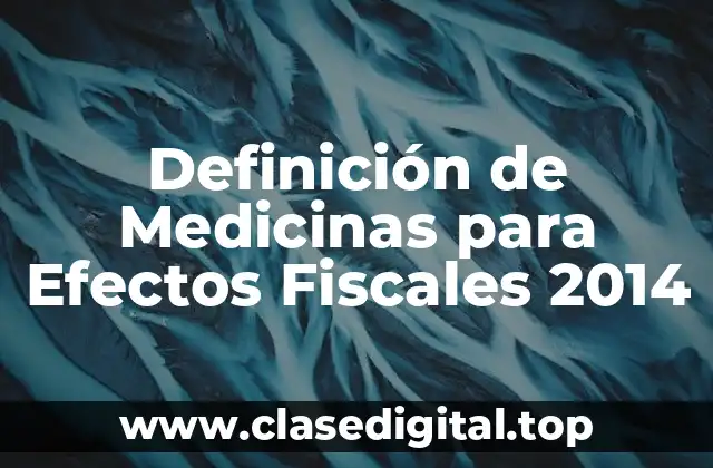 Definición de Medicinas para Efectos Fiscales 2014