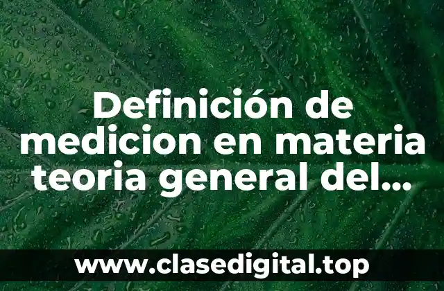 Definición técnica de medicion en materia teórica general del proceso