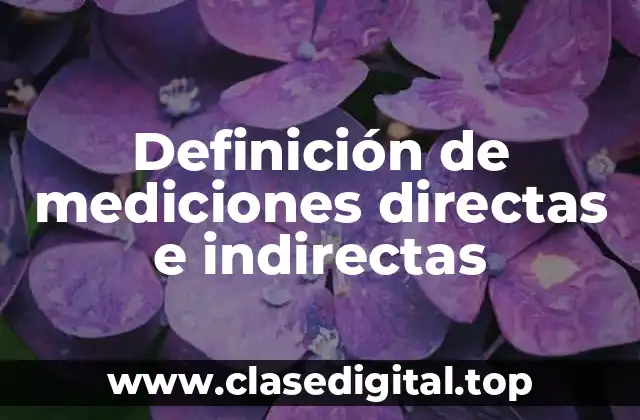 Definición de mediciones directas e indirectas