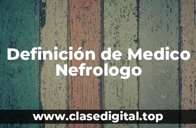 Definición de Medico Nefrologo