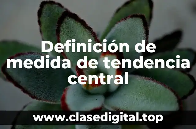 Definición de medida de tendencia central