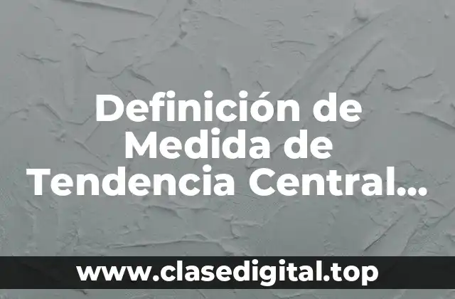 Definición de Medida de Tendencia Central en Contabilidad