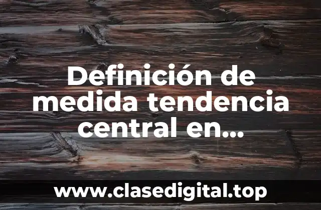 Definición de medida tendencia central en contabilidad