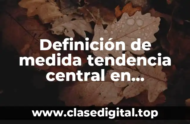 Definición de medida tendencia central en estadística