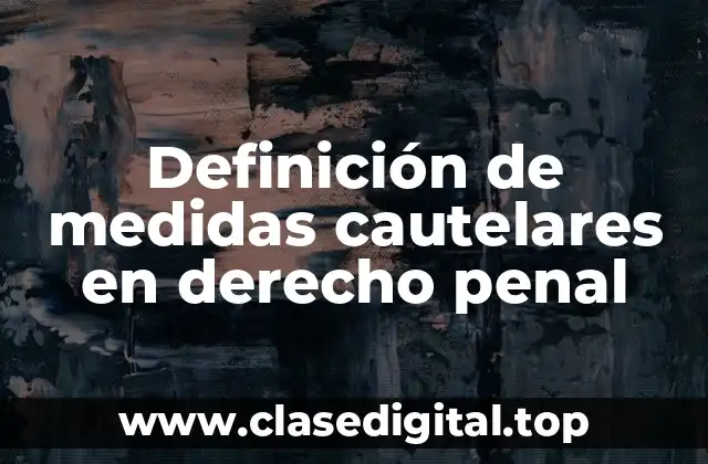 Definición de medidas cautelares en derecho penal