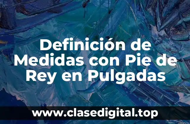 Definición de Medidas con Pie de Rey en Pulgadas