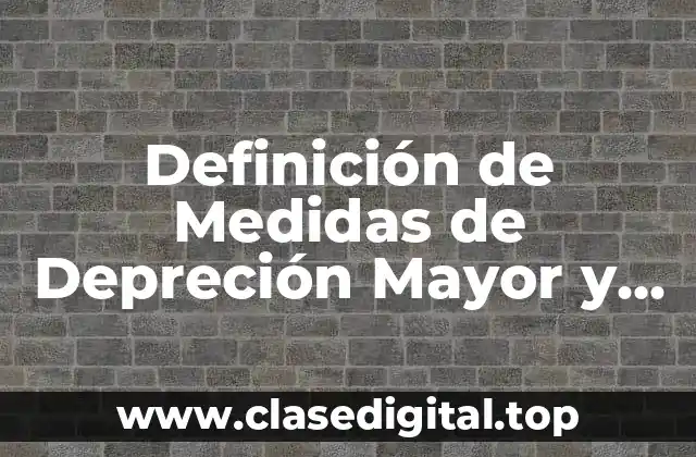 Definición de Medidas de Depreción Mayor y Menor