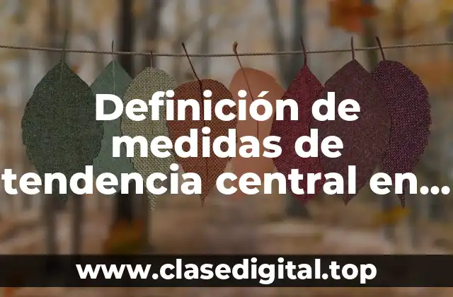 Definición de medidas de tendencia central en matemáticas