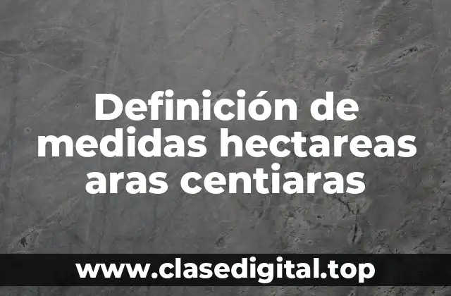 Definición de medidas hectareas aras centiaras