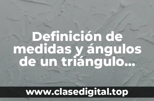 Definición de medidas y ángulos de un triángulo rectángulo