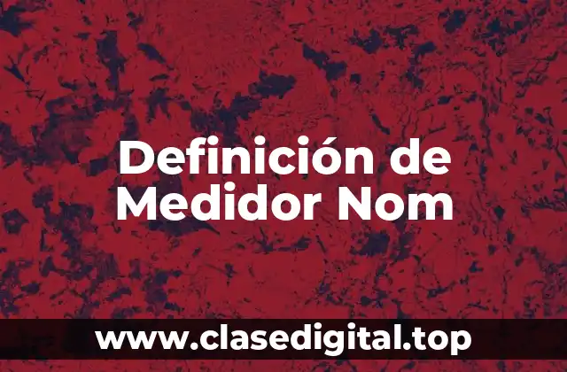 Definición de Medidor Nom