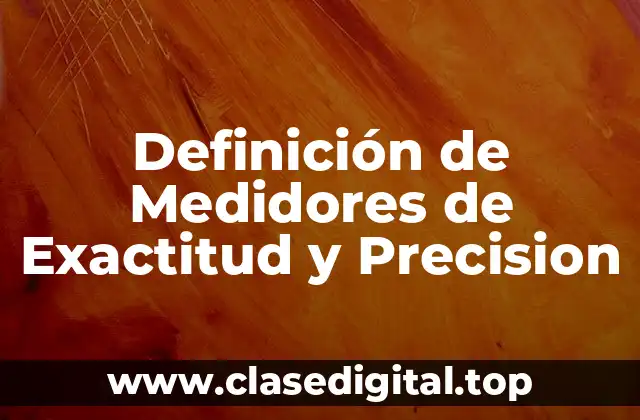 Definición de Medidores de Exactitud y Precision