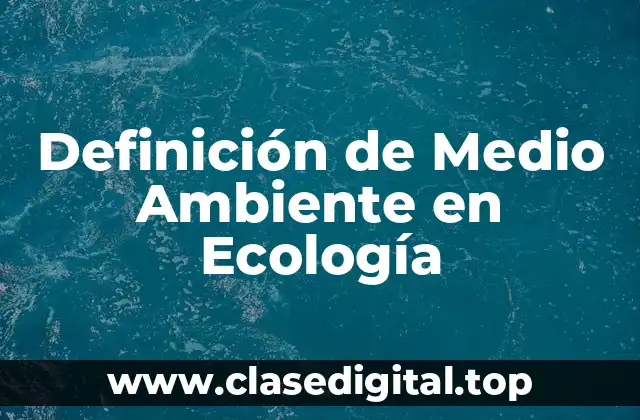 Definición de Medio Ambiente en Ecología