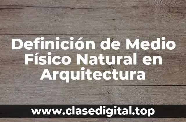 Definición de Medio Físico Natural en Arquitectura