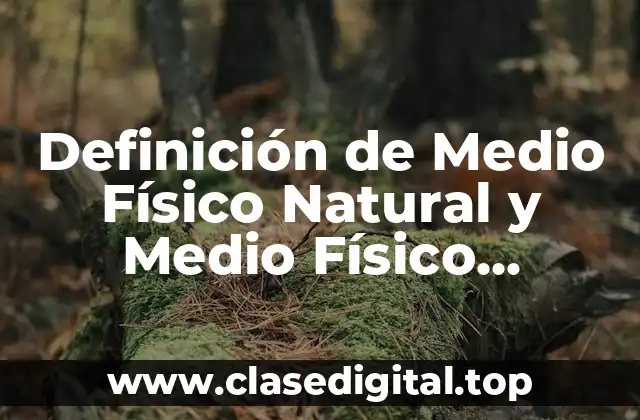 Definición de Medio Físico Natural y Medio Físico Artificial