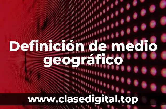 Definición de medio geográfico