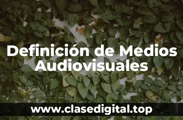 Definición técnica de Medios Audiovisuales